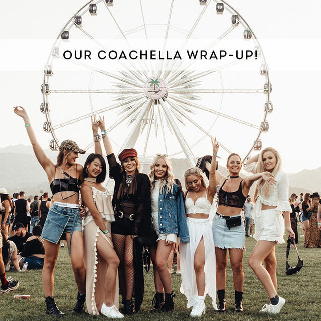 Our Coachella Wrap-up!